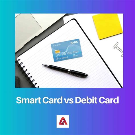 compare and contrast smart card and debit card|Smart Card vs Debit Card: Difference and Comparison.